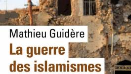 "La Guerre des islamismes" de Mathieu Guidère