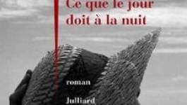 "Ce que le jour doit à la nuit" : le nouveau livre de Yasmina Khadra sort le 21 août