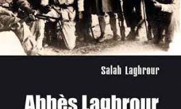 "Abbès Laghrour du militantisme au combat" de Salah Laghrour