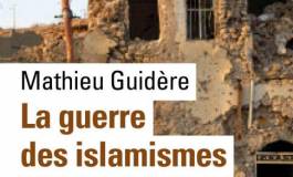 "La Guerre des islamismes" de Mathieu Guidère
