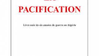 La Pacification, le livre noir de six années de guerre en Algérie