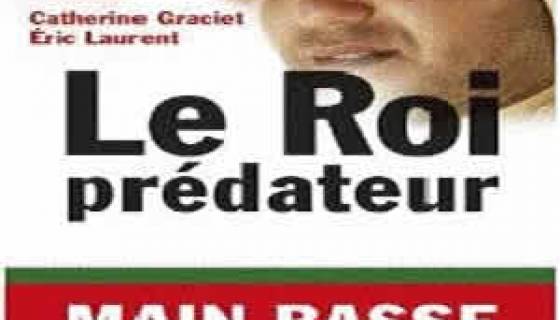 "Le Roi prédateur, main basse sur le Maroc" : un livre choc