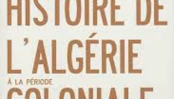 Histoire de l’Algérie à la période coloniale : une fresque de 132 ans