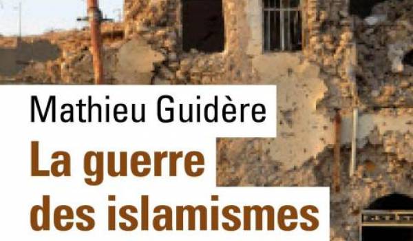 "La Guerre des islamismes" de Mathieu Guidère